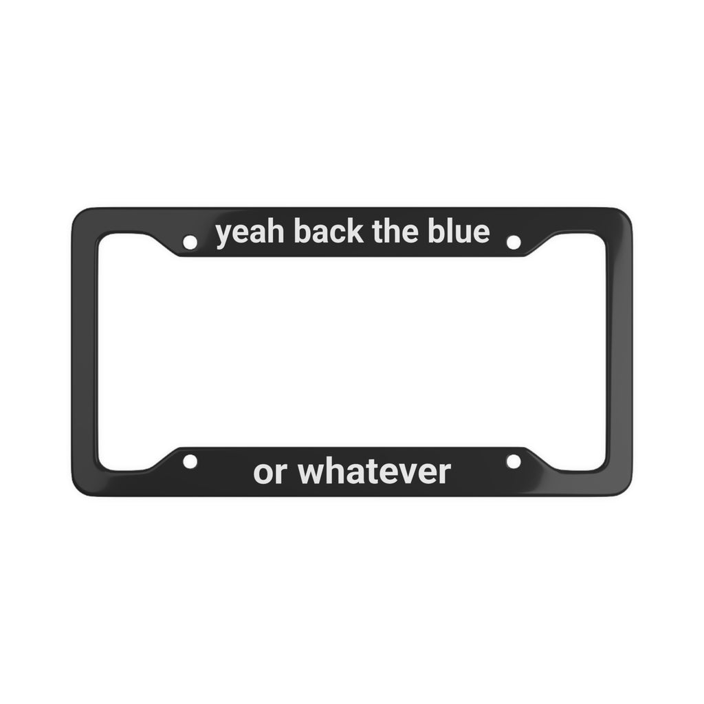 "yeah back the blue or whatever" Plate Frame