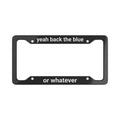 "yeah back the blue or whatever" Plate Frame